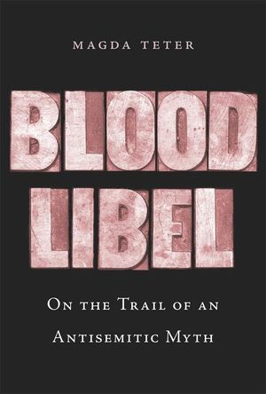 Blood Libel. On the Trail of an Antisemitic Myth