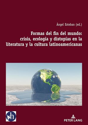 Cubierta del libro "Formas del fin del mundo: crisis, ecología y distopías en la literatura y la cultura latinoamericanas"